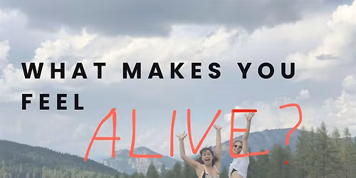 WHAT MAKES YOU FEEL ALIVE? Bodyfulness Deep Dive  | May
