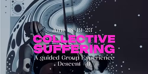 DESCENT #2 - Collective Suffering - A guided group experience