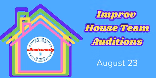 Improv House Team Auditions (45 Minute Blocks)