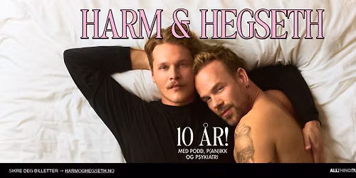 Harm & Hegseth 10 \u00c5R! Med podd, P(an)ikk og Psykiatri
