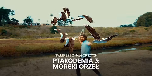 Najlepsze z Najgorszych: "Ptakodemia 3: Morski Orze\u0142" z prelekcj\u0105 Patryka Chromika z Kina Kosmos