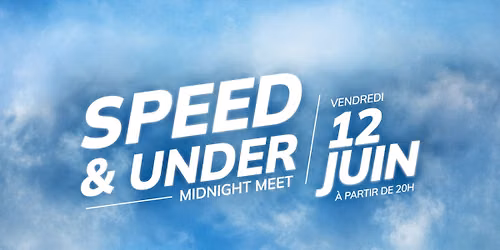 SPEED & UNDER : MIDNIGHT MEET - SPEEDWAY BORDEAUX