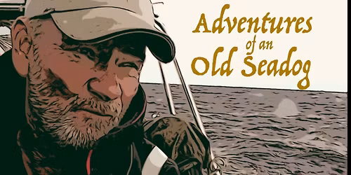 South West Section \/ Adventures of an Old Seadog - In-person and Zoom