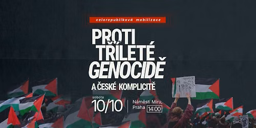 Celorepublikov\u00e1 mobilizace: Proti t\u0159\u00edlet\u00e9 genocid\u011b a \u010desk\u00e9 komplicit\u011b