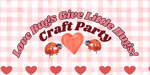 Love\ud83d\udc97Bugs\ud83d\udc1e Give Little Hugs ~ Craft Party & Play
