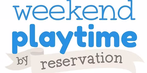 Weekend Playtime by Reservation - PSM Cypress