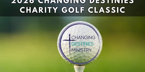 Changing Destinies Ministry Charity Golf Classic