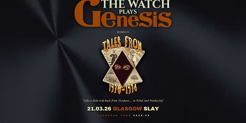 THE WATCH PLAYS GENESIS premieres Tales From 1970-1976 - 21st March 2026 - Slay Glasgow