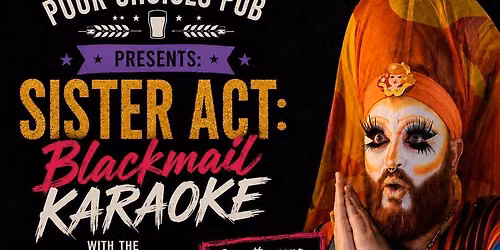 Pour Choices Pub presents: Sister Act: Blackmail Karaoke with the Sisters of Perpetual Indulgence
