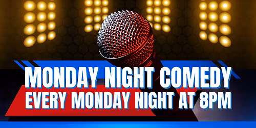MONDAY NIGHT COMEDY!