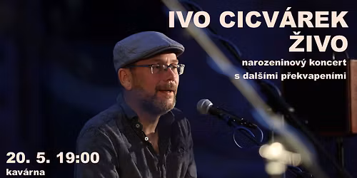 Ivo Cicv\u00e1rek a \u017dIVO - narozeninov\u00fd koncert