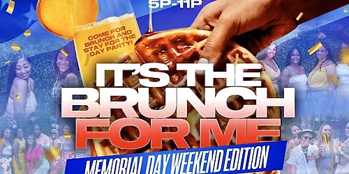 It\u2019s The Brunch For Me: Memorial Weekend Day Party Edition