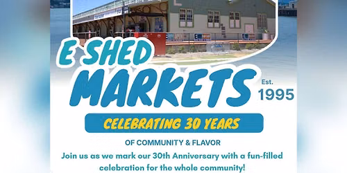30th Anniversary Event at E Shed!