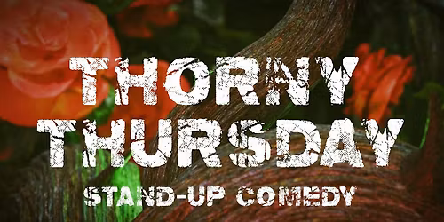 Thorny Thursday - Open Mic Comedy