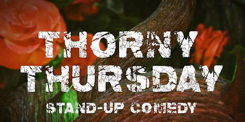 Thorny Thursday - Open Mic Comedy