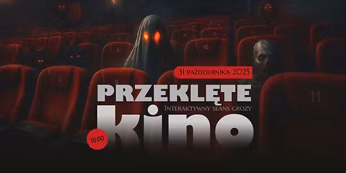 Przekl\u0119te kino - interaktywny seans grozy (16+)