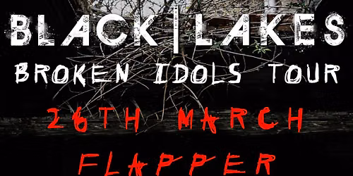 BLACK | LAKES - Broken Idols Tour - Birmingham