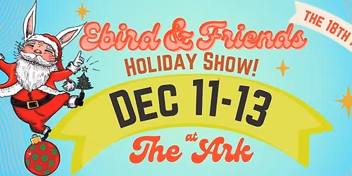 Ebird & Friends 18th Annual Holiday Show