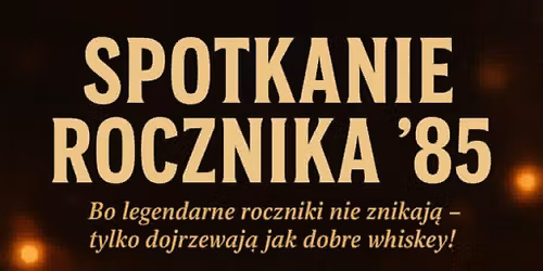 SPOTKANIE PO LATACH - ROCZNIK '85 