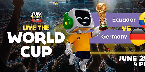 Live the World Cup at Funtastic Depot! Ecuador vs Germany