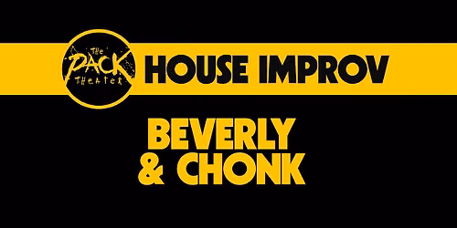 HOUSE IMPROV: Chonk & Beverly