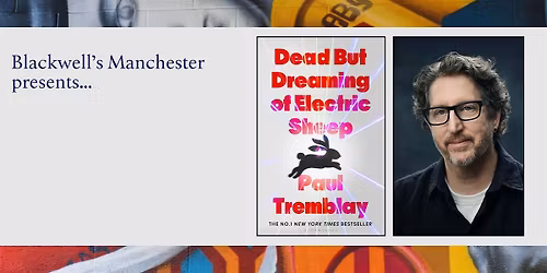 DEAD BUT DREAMING: Paul Tremblay in conversation with Neil McRobert