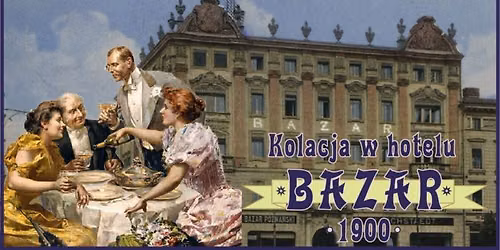 Kolacja w Hotelu Bazar 1900