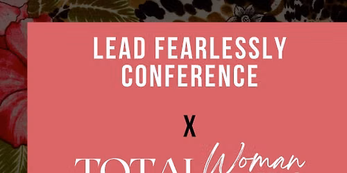 Lead Fearlessly X Total Woman Expo