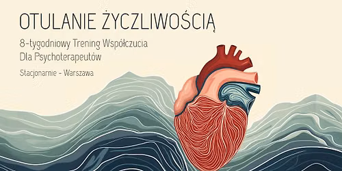 Otulanie \u017byczliwo\u015bci\u0105, 8-tygodniowy trening na bazie Compassion Focused Therapy dla psychoterapeut\u00f3w