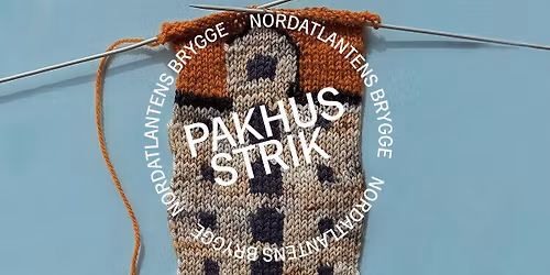 PAKHUSSTRIK 2026 \u2014 nordatlantisk strikkefestival i hjertet af K\u00f8benhavn