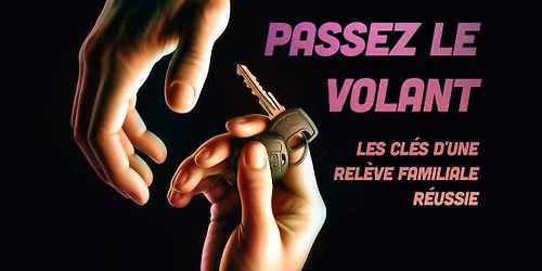 Passez le volant - Les cl\u00e9s d'une rel\u00e8ve familiale r\u00e9ussie