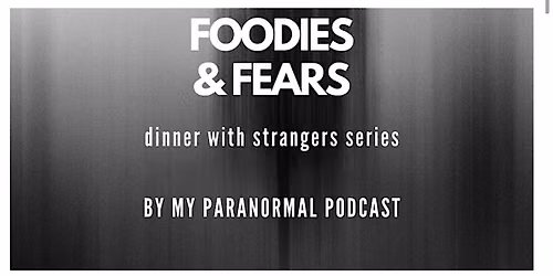 Foodies + Fears: Irvine | Dinner with Paranormies
