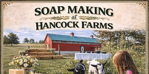 Sold Out - (Check out our Evening Event \u2b07\ufe0f) Afternoon  Event\ud83d\udc10\ud83e\uddfc Hancock Farms Soap Making 