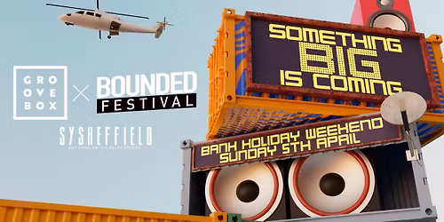 LINEUP TBA| Groovebox X Bounded at SY Sheff