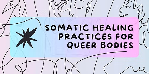 Somatic healing practices for queer bodies