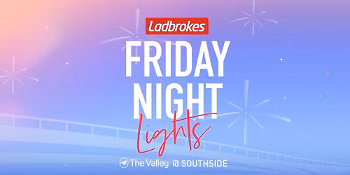 Ladbrokes Friday Night Lights - The Valley @ Southside Pakenham