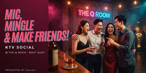 \u2728 MIC, MINGLE & MAKE FRIENDS! \u2728 KTV Social @ The Q Room *Drink Included*