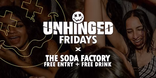 [UNHINGED] Fridays @ The Soda Factory \/\/ Free Entry + Free Drink