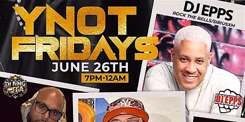 YNOT FRIDAYS-DJ EPPS -DJ SIX MILLZ HAPPY HOUR 7PM-9PM  PARTY UNTIL 1AM
