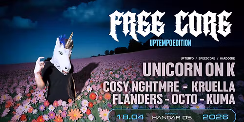 FREECORE : UPTEMPO EDITION \/\/ UNICORN ON K - COSY NGHTMRE - KRUELLA - FLANDERS - OCTO - KUMA