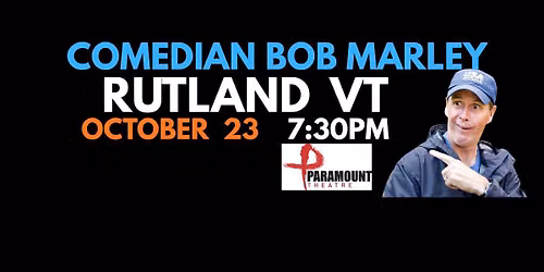 Comedian Bob Marley RUTLAND VERMONT Show OCTOBER 23 at The Paramount Theatre!