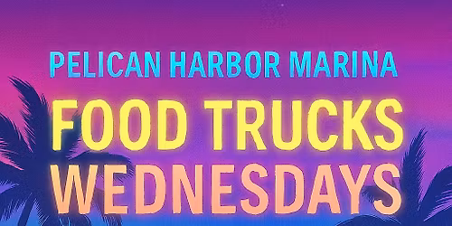 Food Trucks Wednesdays Pelican Harbor Marina