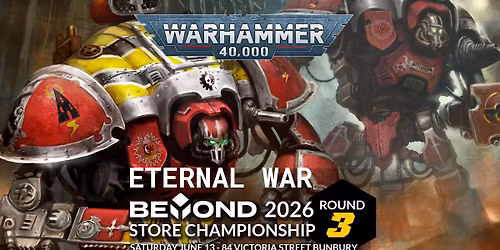 Eternal War - Beyond Warhammer 40,000 Store Championship Round 3