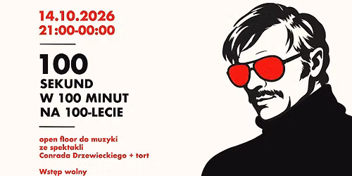 \ud83d\udd34\ud83c\udf82 100 SEKUND W 100 MINUT NA 100-LECIE - open floor do muzyki ze spektakli Conrada + tort \ud83d\udd34