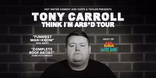 Tony Carroll - Think I'm Ars*d Tour: Chester