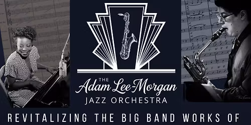 Adam Lee Morgan Jazz Orchestra: Mary Lou Williams Big Band Tour