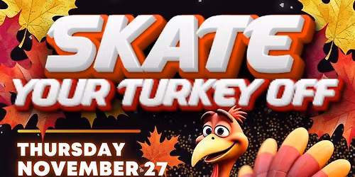 \ud83e\udd83\u2728 Skate Your Turkey Off Thanksgiving Glow Skate! \u2728\ud83e\udd83