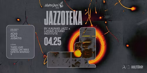 Jazzoteka | Lizdas x Kaunas Jazz | A\u010das, Arla, Jusaitis, Thee Live, Vibes On Wax, Greta Margo, V
