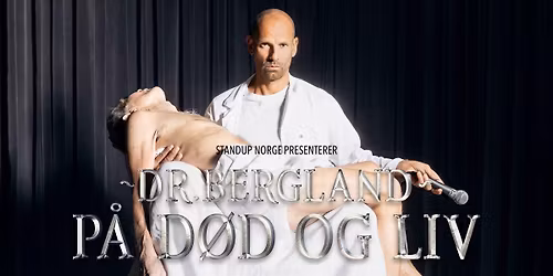 Dr. Bergland - P\u00e5 d\u00f8d og liv \/\/ Byscenen Trondheim