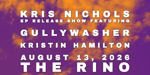 Kris Nichols EP Release show featuring Gullywasher & Kristin Hamilton 